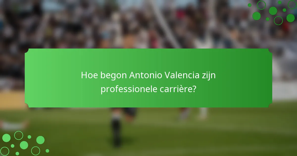 Hoe begon Antonio Valencia zijn professionele carrière?