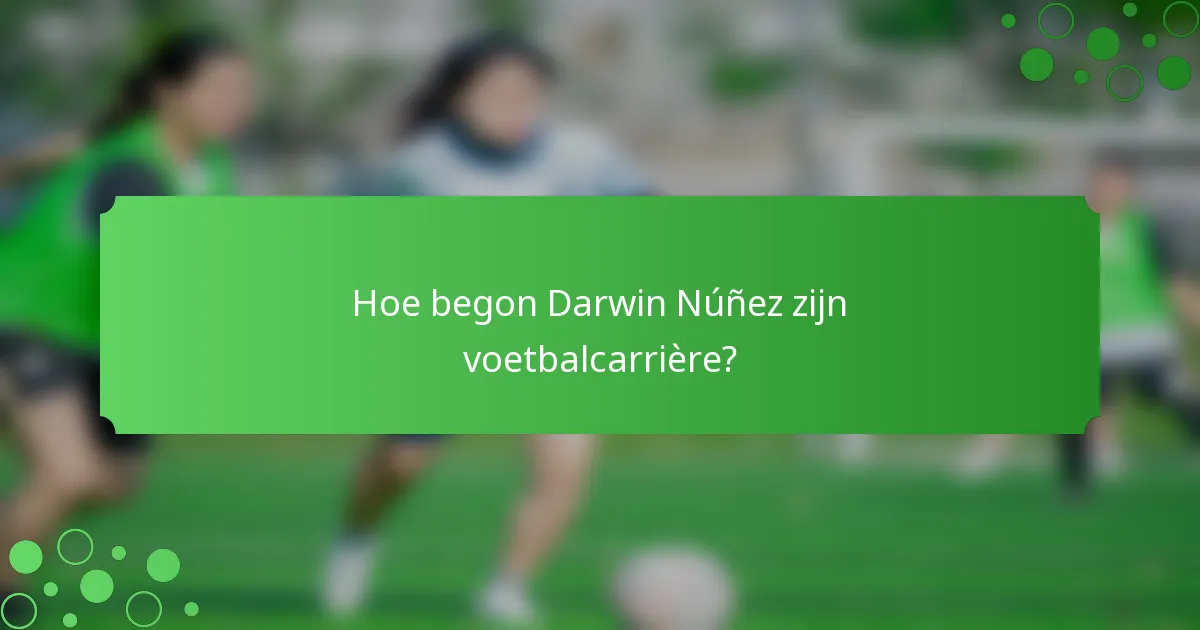 Hoe begon Darwin Núñez zijn voetbalcarrière?