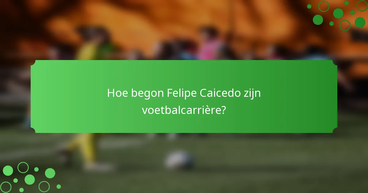 Hoe begon Felipe Caicedo zijn voetbalcarrière?