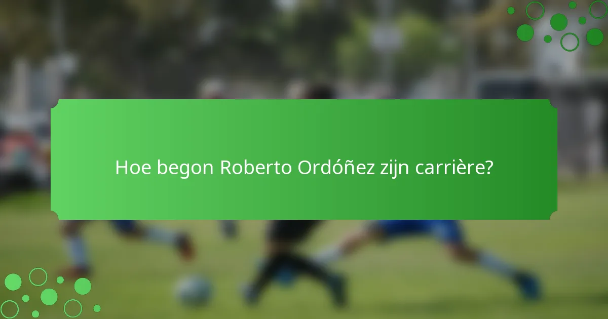 Hoe begon Roberto Ordóñez zijn carrière?