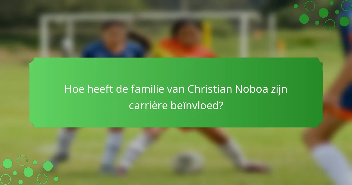 Hoe heeft de familie van Christian Noboa zijn carrière beïnvloed?