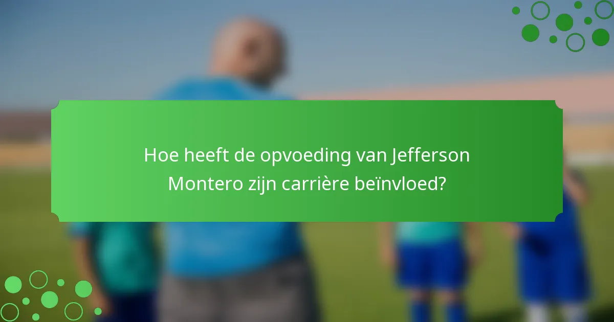 Hoe heeft de opvoeding van Jefferson Montero zijn carrière beïnvloed?