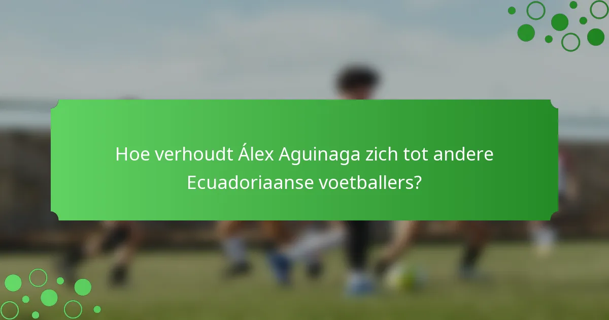 Hoe verhoudt Álex Aguinaga zich tot andere Ecuadoriaanse voetballers?