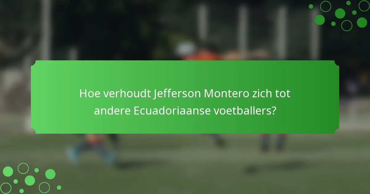 Hoe verhoudt Jefferson Montero zich tot andere Ecuadoriaanse voetballers?