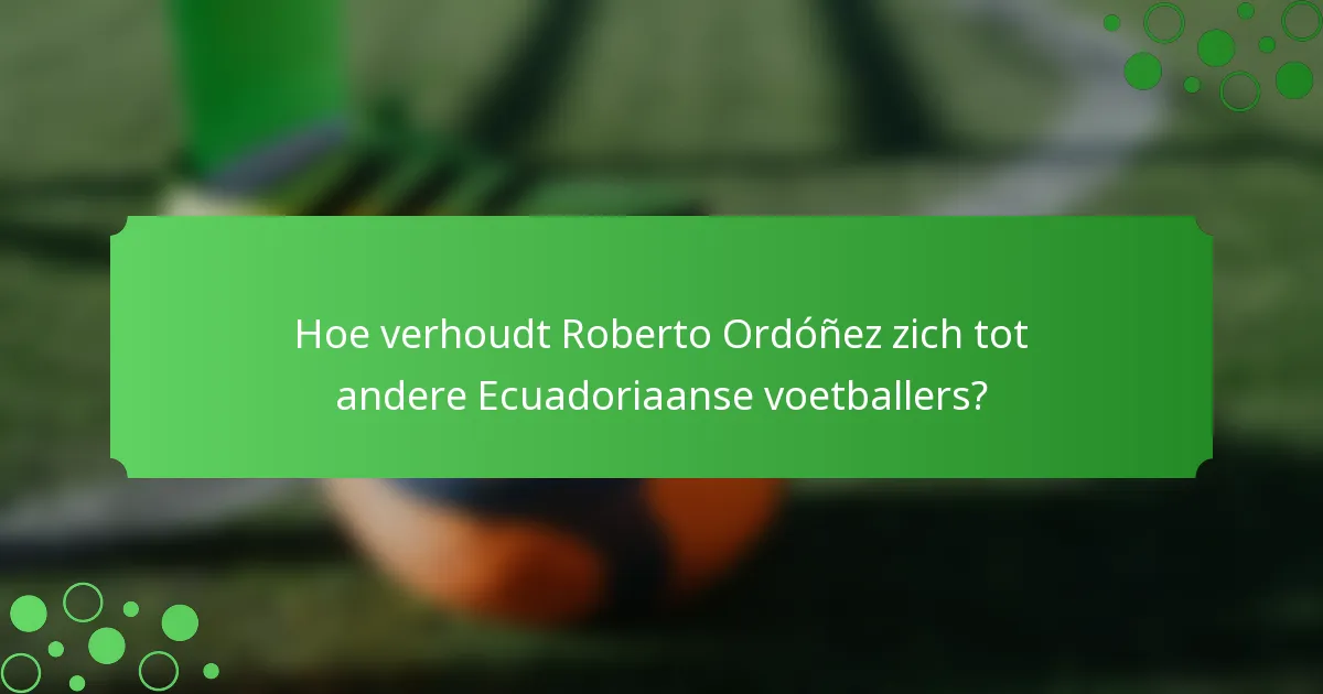 Hoe verhoudt Roberto Ordóñez zich tot andere Ecuadoriaanse voetballers?
