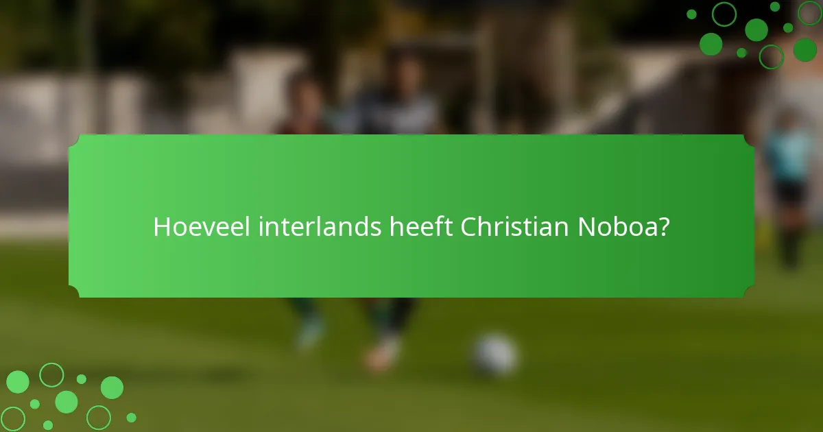 Hoeveel interlands heeft Christian Noboa?