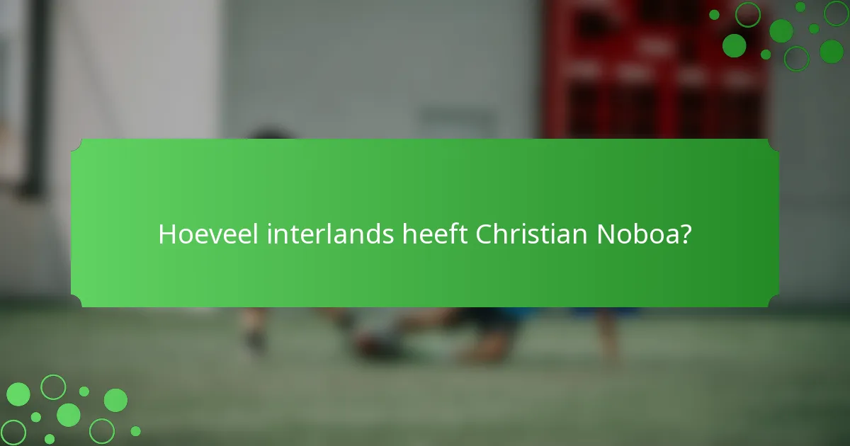 Hoeveel interlands heeft Christian Noboa?