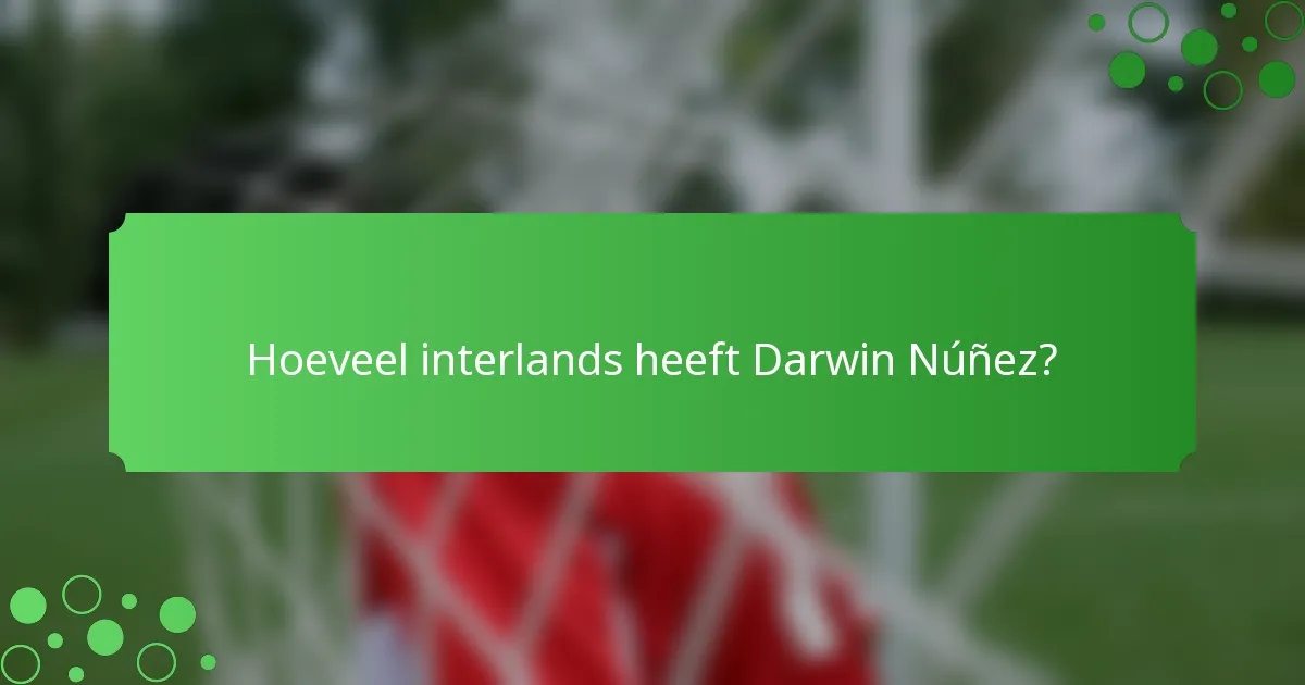 Hoeveel interlands heeft Darwin Núñez?