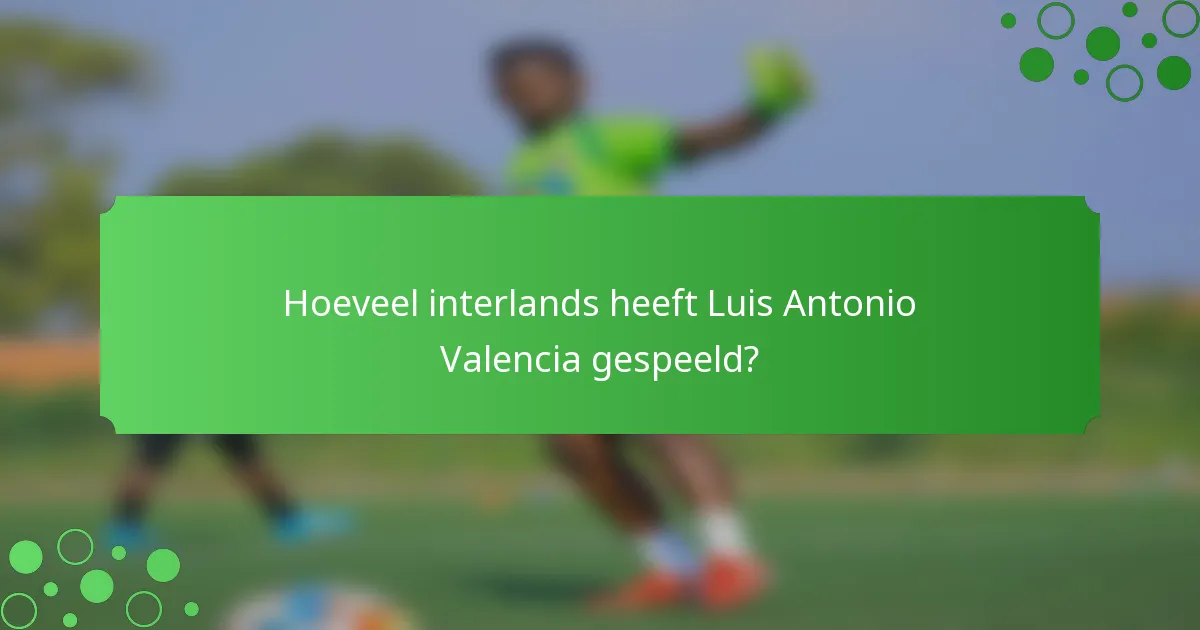 Hoeveel interlands heeft Luis Antonio Valencia gespeeld?