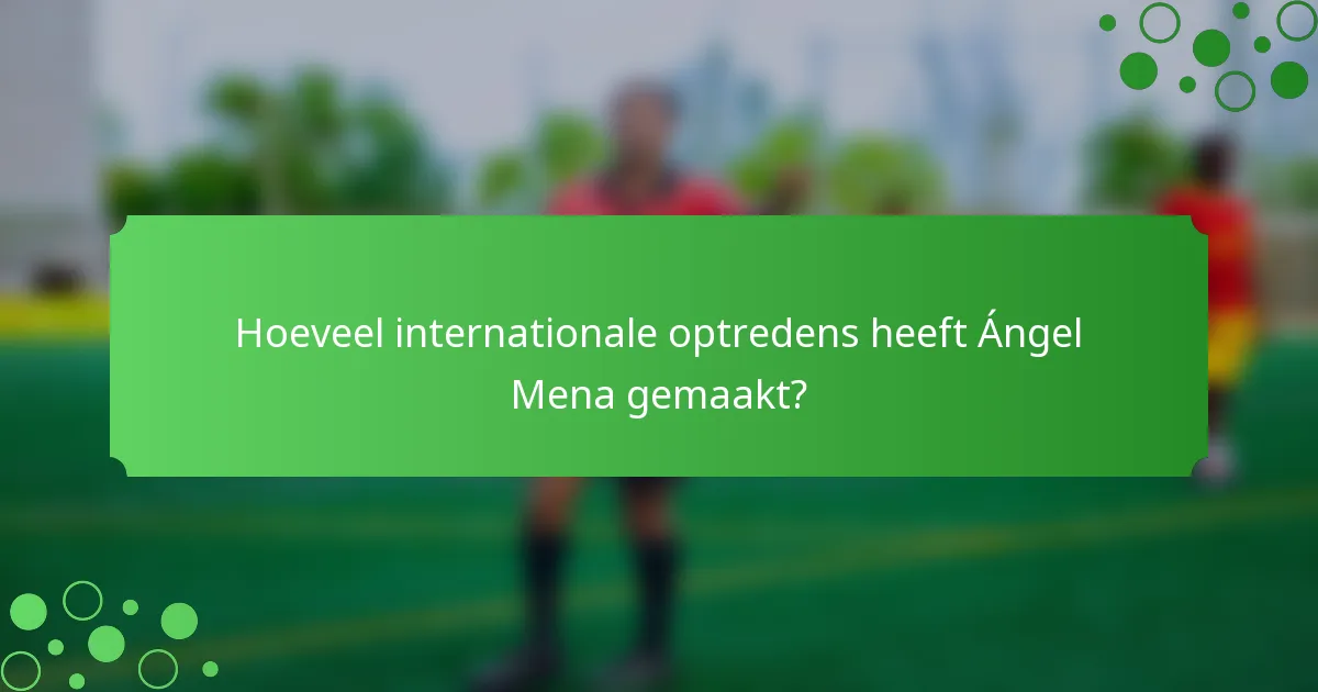 Hoeveel internationale optredens heeft Ángel Mena gemaakt?