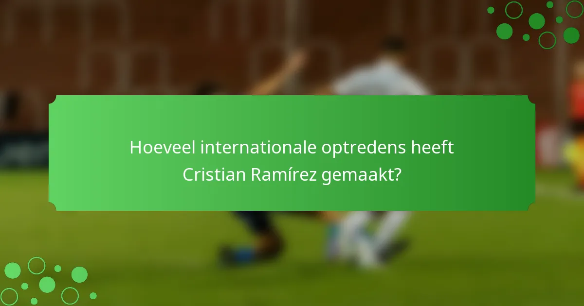 Hoeveel internationale optredens heeft Cristian Ramírez gemaakt?