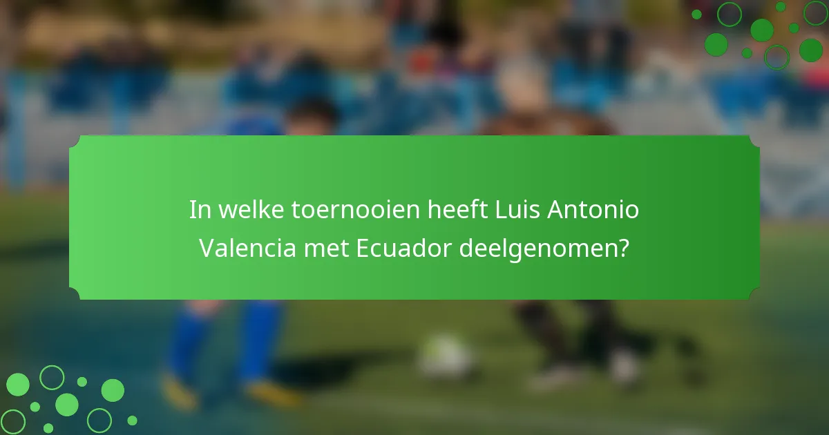 In welke toernooien heeft Luis Antonio Valencia met Ecuador deelgenomen?