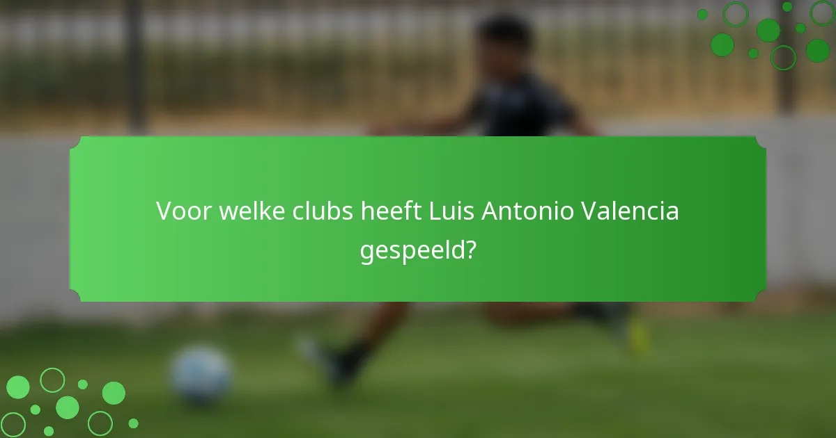 Voor welke clubs heeft Luis Antonio Valencia gespeeld?