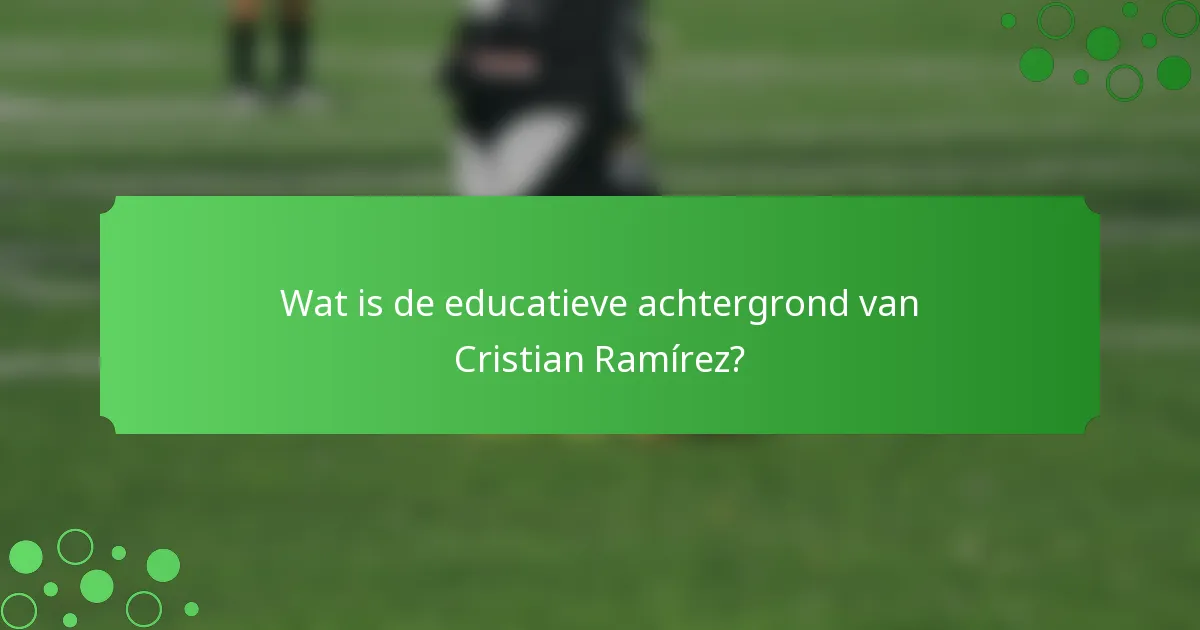 Wat is de educatieve achtergrond van Cristian Ramírez?