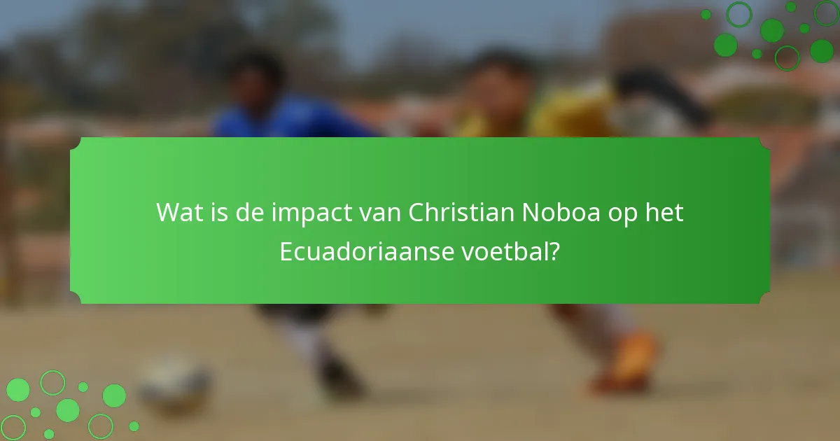 Wat is de impact van Christian Noboa op het Ecuadoriaanse voetbal?