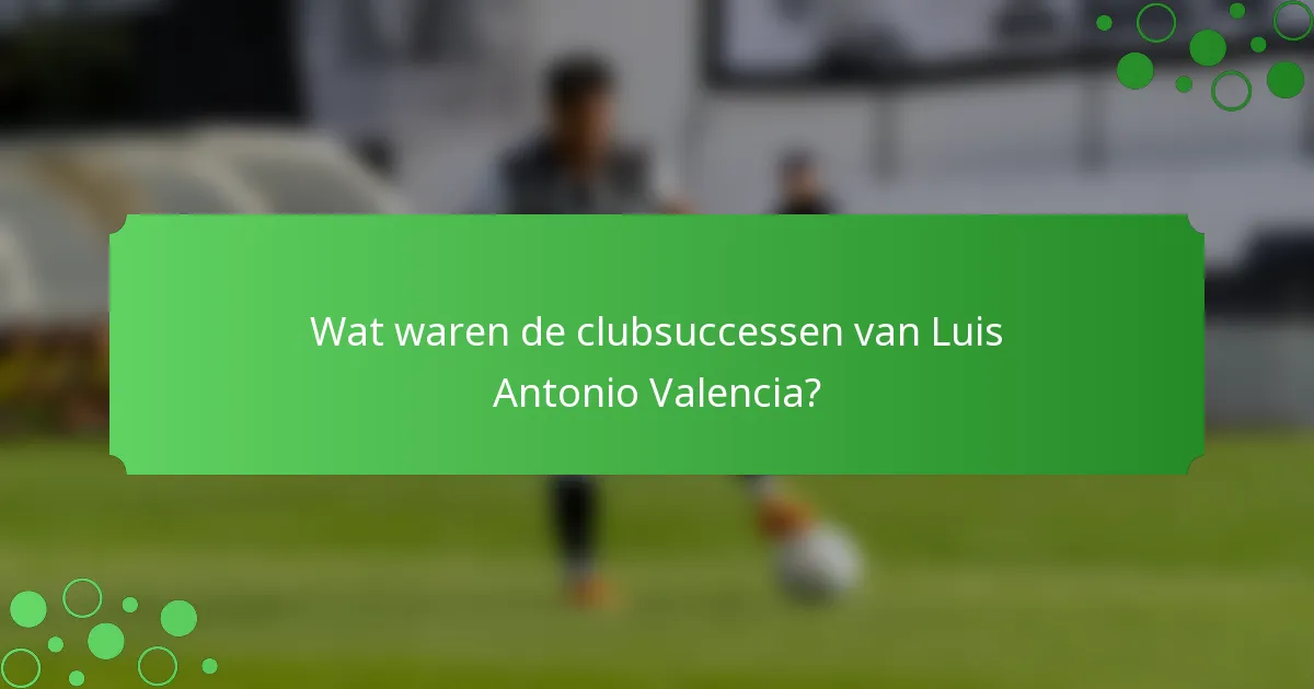 Wat waren de clubsuccessen van Luis Antonio Valencia?