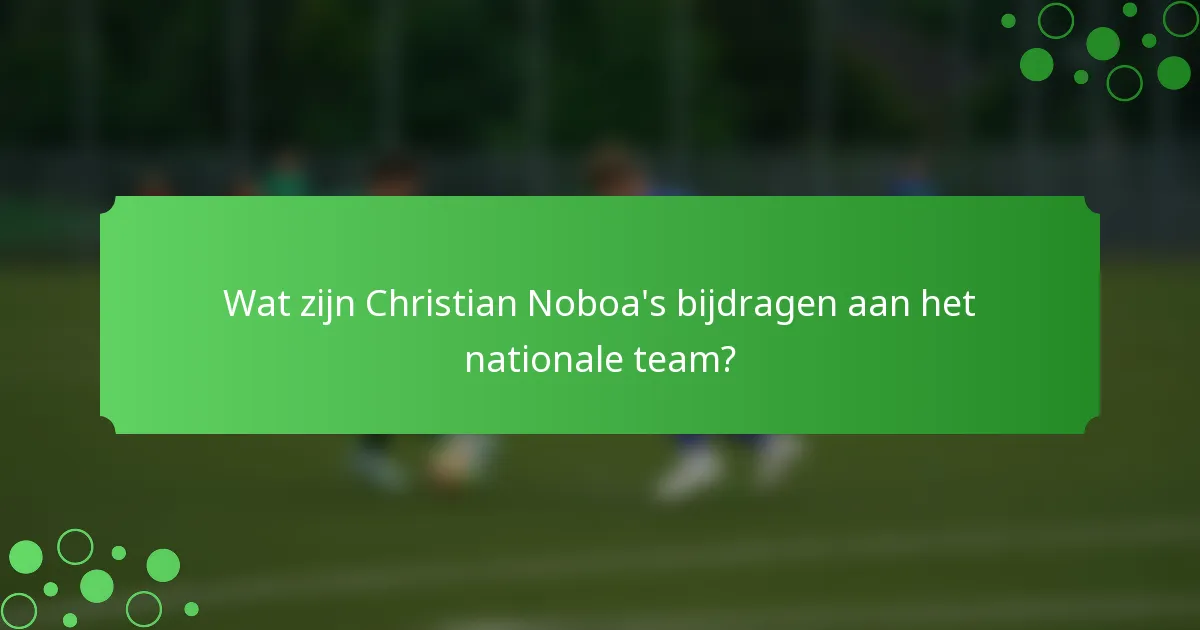 Wat zijn Christian Noboa's bijdragen aan het nationale team?