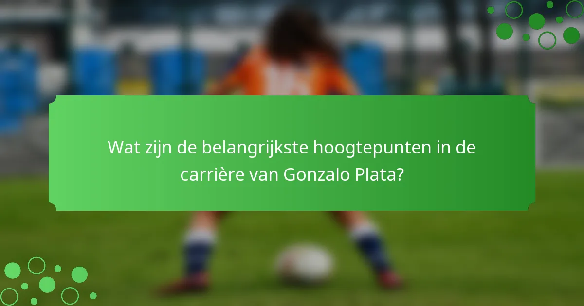 Wat zijn de belangrijkste hoogtepunten in de carrière van Gonzalo Plata?