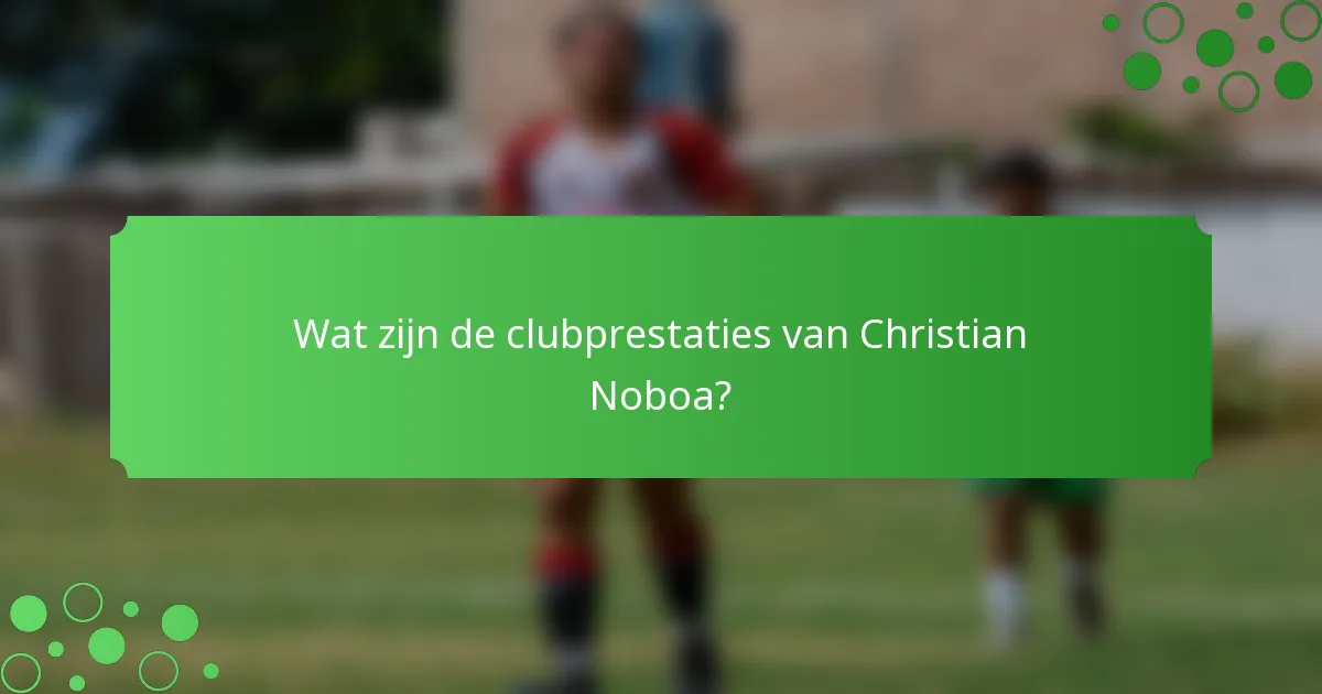 Wat zijn de clubprestaties van Christian Noboa?