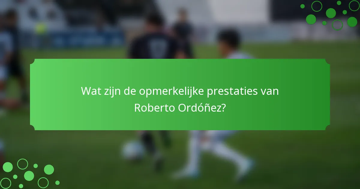Wat zijn de opmerkelijke prestaties van Roberto Ordóñez?