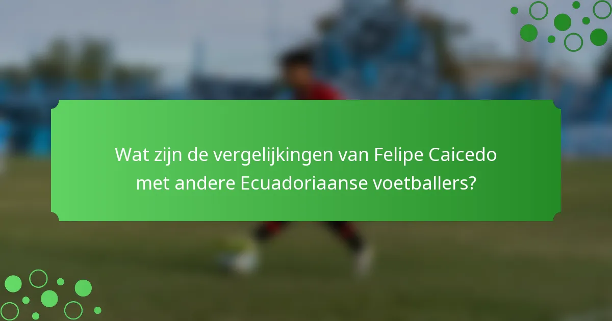Wat zijn de vergelijkingen van Felipe Caicedo met andere Ecuadoriaanse voetballers?