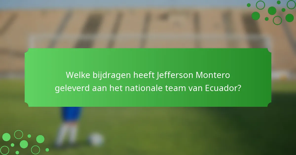 Welke bijdragen heeft Jefferson Montero geleverd aan het nationale team van Ecuador?