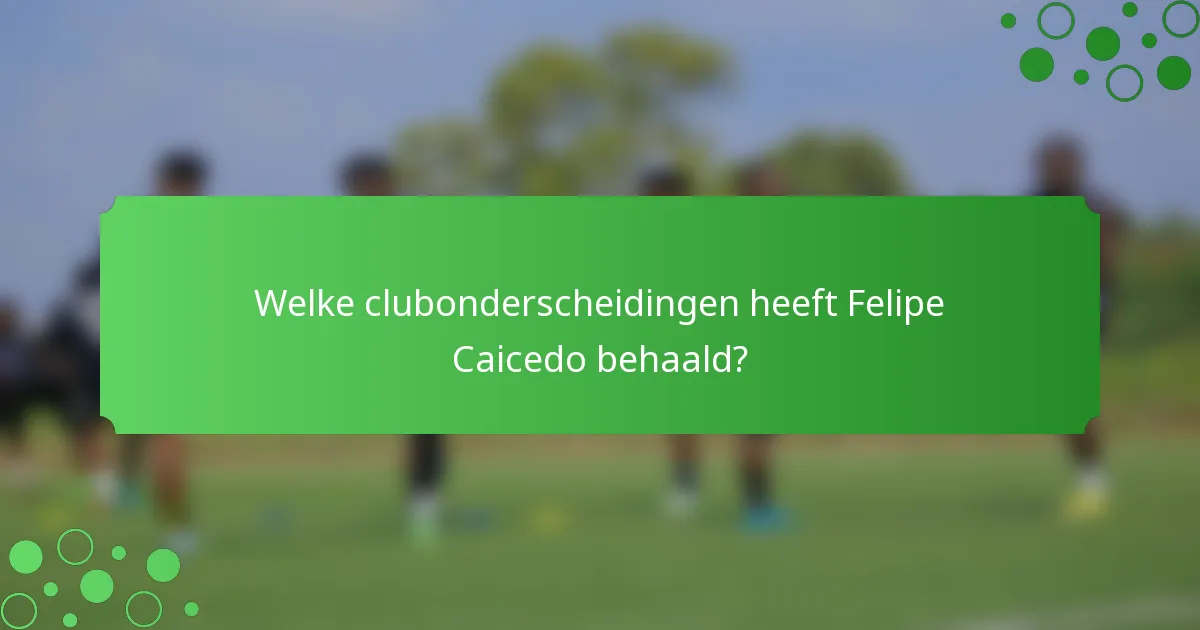 Welke clubonderscheidingen heeft Felipe Caicedo behaald?