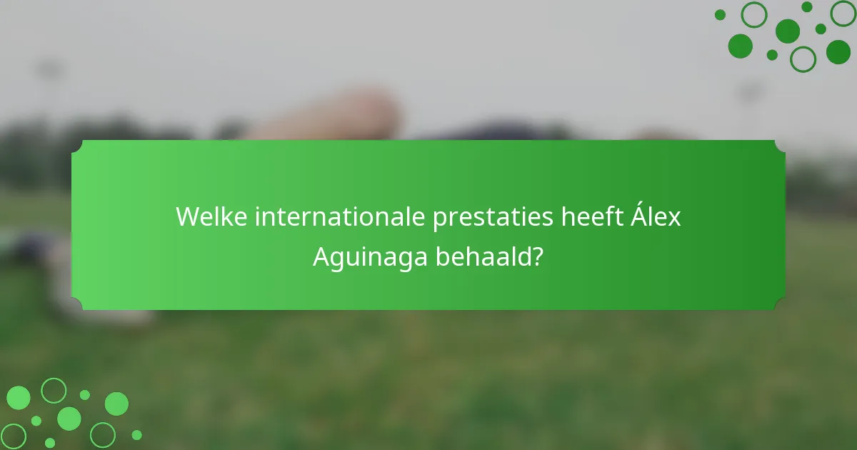 Welke internationale prestaties heeft Álex Aguinaga behaald?