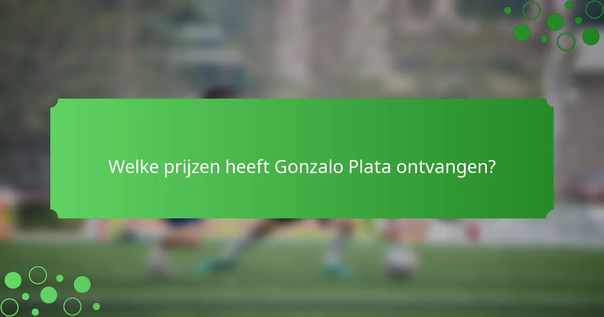 Welke prijzen heeft Gonzalo Plata ontvangen?