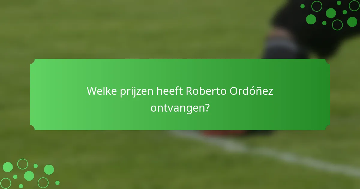 Welke prijzen heeft Roberto Ordóñez ontvangen?