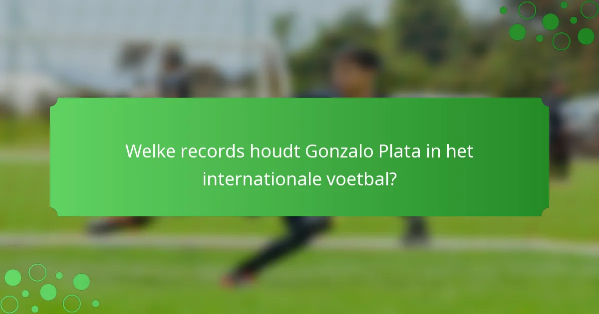 Welke records houdt Gonzalo Plata in het internationale voetbal?