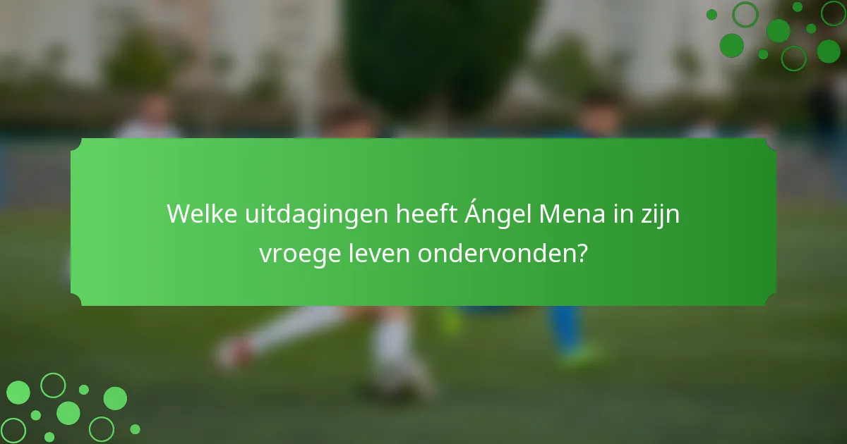 Welke uitdagingen heeft Ángel Mena in zijn vroege leven ondervonden?