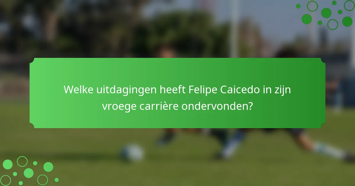 Welke uitdagingen heeft Felipe Caicedo in zijn vroege carrière ondervonden?