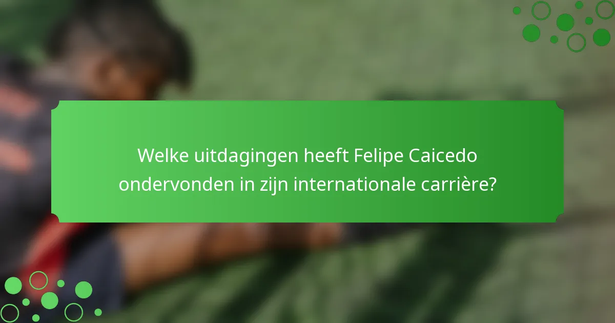 Welke uitdagingen heeft Felipe Caicedo ondervonden in zijn internationale carrière?