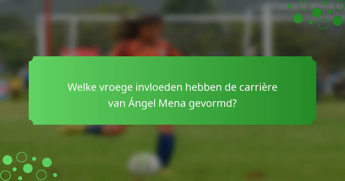Welke vroege invloeden hebben de carrière van Ángel Mena gevormd?