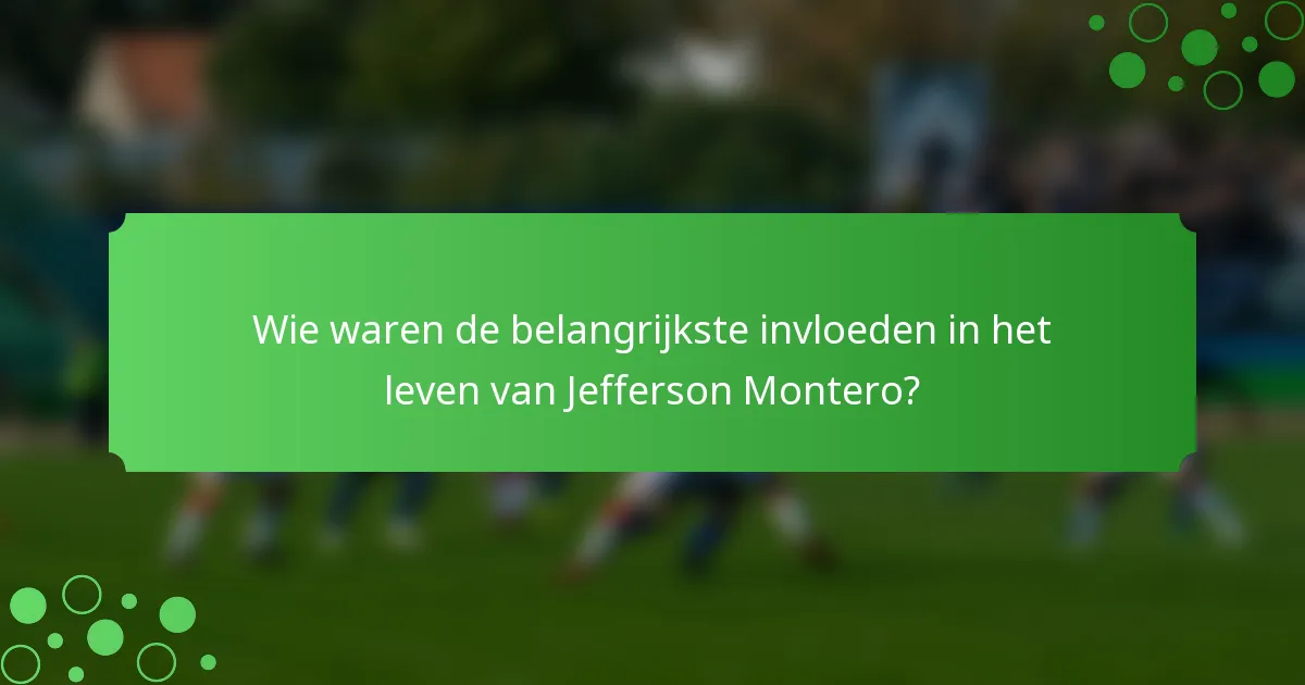 Wie waren de belangrijkste invloeden in het leven van Jefferson Montero?